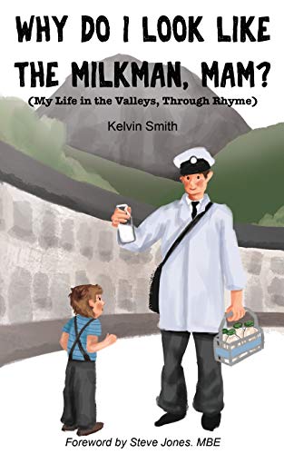 Stock image for Why Do I Look Like the Milkman, Mam?: (My Life in the Valleys, Through Rhyme) for sale by Goldstone Books