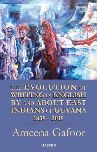 Imagen de archivo de Evolution of Writing in English By and About East Indians of Guyana 1838-2018 a la venta por AwesomeBooks