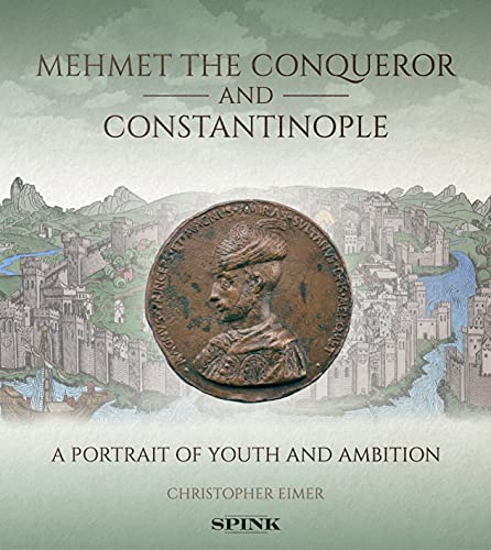 Stock image for Mehmet the Conqueror and Constantinople: A Portrait of Youth and Ambition for sale by GF Books, Inc.