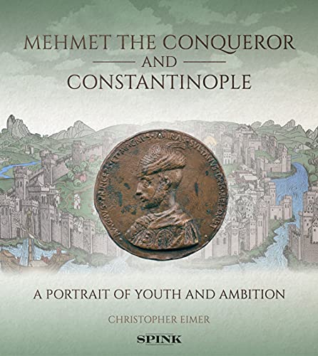9781912667666: Mehmet the Conqueror and Constantinople: A Portrait of Youth and Ambition