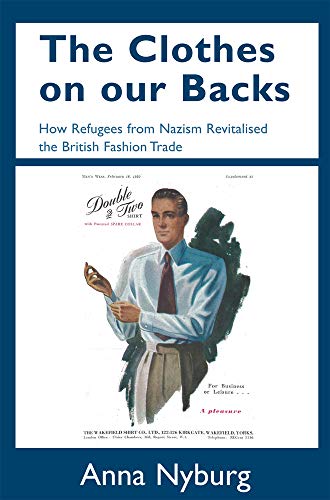 Stock image for The Clothes on Our Backs: How Refugees from Nazism Revitalised the British Fashion Trade for sale by Revaluation Books