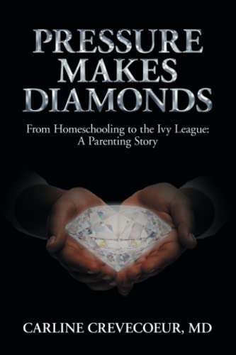 Stock image for Pressure Makes Diamonds: From Homeschooling to the Ivy League - A Parenting Story for sale by ThriftBooks-Atlanta