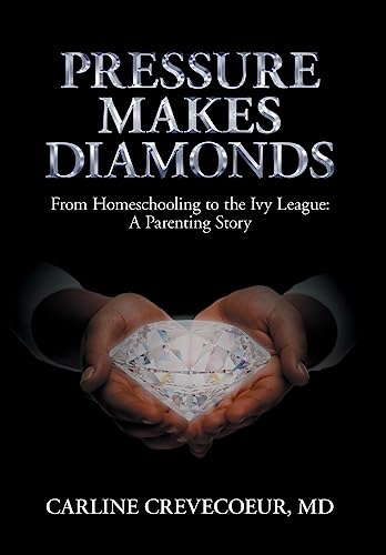 Stock image for Pressure Makes Diamonds: From Homeschooling to the Ivy League - A Parenting Story for sale by ZBK Books