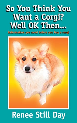 Stock image for So you think you want a Corgi? Well OK then.: Information you need before you buy a Corgi for sale by GF Books, Inc.