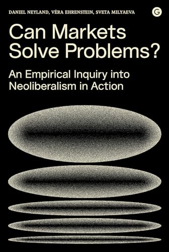 Stock image for Can Markets Solve Problems?: An Empirical Inquiry into Neoliberalism in Action (Goldsmiths Press / PERC Papers) for sale by Bellwetherbooks