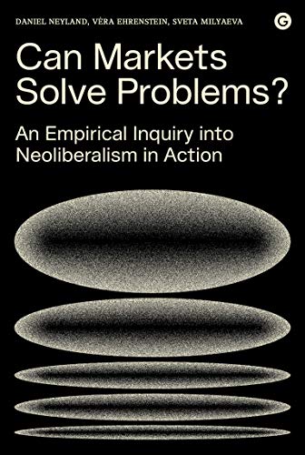 9781912685158: Can Markets Solve Problems?: An Empirical Inquiry into Neoliberalism in Action (Goldsmiths Press / PERC Papers)
