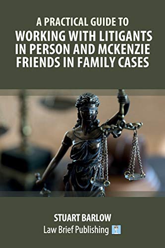 Stock image for A Practical Guide to Working with Litigants in Person and McKenzie Friends in Family Cases for sale by WorldofBooks