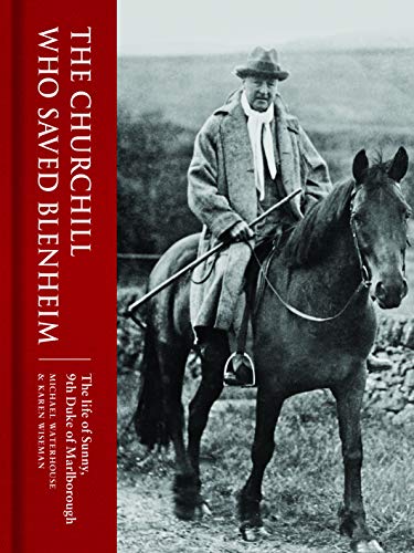 Beispielbild fr The Churchill Who Saved Blenheim: The Life of Sunny, 9th Duke of Marlborough zum Verkauf von AwesomeBooks