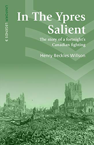 Stock image for In The Ypres Salient: The Story of a Fortnight  s Canadian Fighting (Uniform Legends) for sale by Books From California