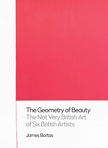 Stock image for The Geometry of Beauty: The Not Very British Art of Six British Artists for sale by Midtown Scholar Bookstore