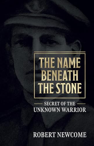 Beispielbild fr The Name Beneath the Stone: Secret of the Unknown Warrior zum Verkauf von Books From California