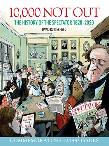 Imagen de archivo de 10,000 Not Out: The History of The Spectator 1828 - 2020 a la venta por BooksRun