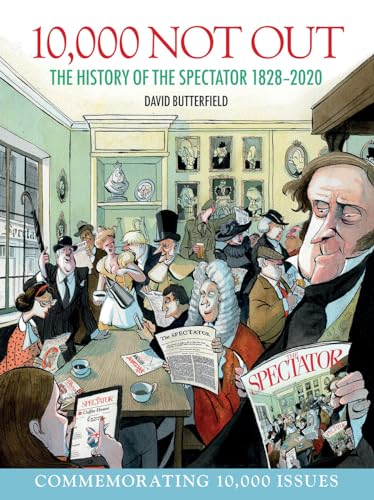 Stock image for 10,000 Not Out: The History of The Spectator 1828 - 2020 for sale by BooksRun