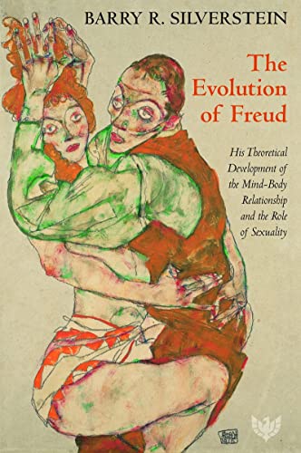 Stock image for The Evolution of Freud: His Theoretical Development of the Mind?Body Relationship and the Role of Sexuality for sale by Brit Books