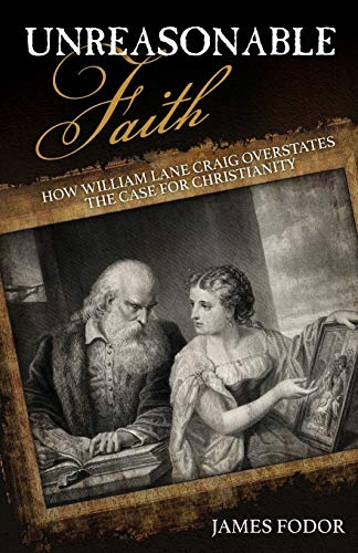 Beispielbild fr Unreasonable Faith: How William Lane Craig Overstates the Case for Christianity zum Verkauf von HPB Inc.