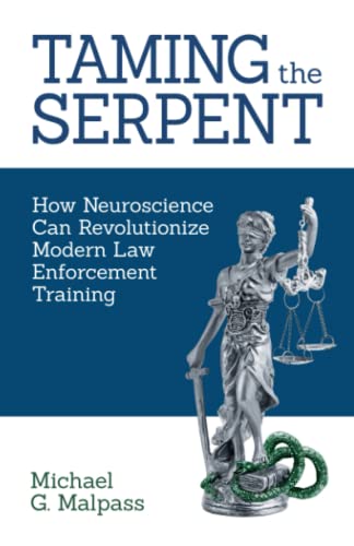 Imagen de archivo de Taming the Serpent: How Neuroscience Can Revolutionize Modern Law Enforcement Training a la venta por BooksRun