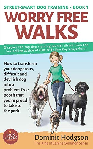 Stock image for Worry Free Walks: How to transform your dangerous, difficult and devilish dog into a problem-free pooch that you're proud to take to the park: 1 (Street-Smart Dog Training) for sale by WorldofBooks