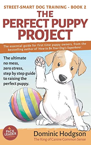 Stock image for The Perfect Puppy Project: The ultimate no-mess, zero-stress, step-by-step guide to raising the perfect puppy: 2 (Street-Smart Dog Training) for sale by WorldofBooks