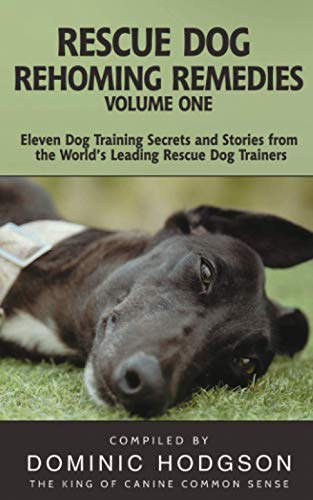 9781912713240: Rescue Dog Rehoming Remedies Volume One: Eleven Dog Training Secrets and Stories from the World's Leading Rescue Dog Trainers