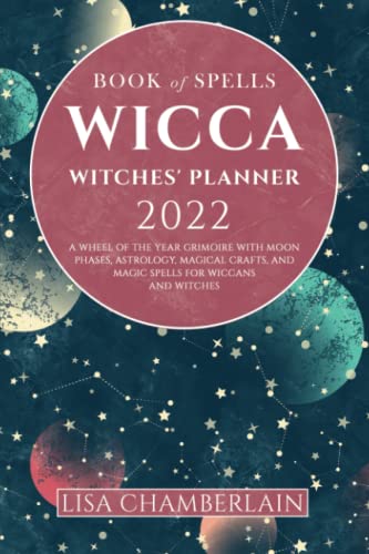 9781912715268: Wicca Book of Spells Witches' Planner 2022: A Wheel of the Year Grimoire with Moon Phases, Astrology, Magical Crafts, and Magic Spells for Wiccans and Witches