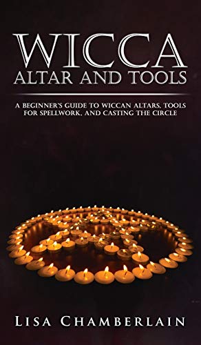 Stock image for Wicca Altar and Tools: A Beginners Guide to Wiccan Altars, Tools for Spellwork, and Casting the Circle for sale by Big River Books
