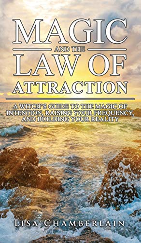 Stock image for Magic and the Law of Attraction: A Witch's Guide to the Magic of Intention, Raising Your Frequency, and Building Your Reality for sale by GF Books, Inc.