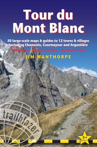 9781912716364: Tour du Mont Blanc Trailblazer Guide: 50 Large-Scale Maps & Guides to 12 Towns & Villages including Chamonix, Courmayeur and Argentiere