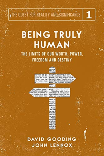 Beispielbild fr Being Truly Human: The Limits of our Worth, Power, Freedom and Destiny (The Quest for Reality and Significance, Band 1) zum Verkauf von medimops