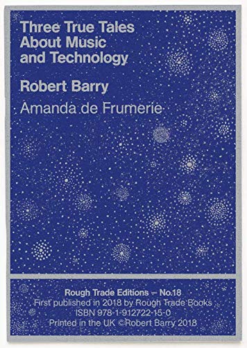 Stock image for Three True Tales About Music and Technology - Robert Barry and Amanda de Frumerie (RT#18) for sale by Reuseabook