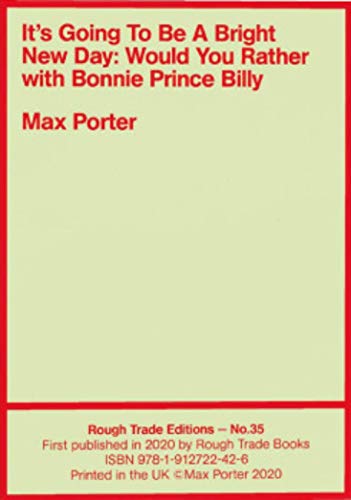 Stock image for It's Going To Be A Bright New Day: Would You Rather, with Bonnie Prince Billy - Max Porter (RT#35) for sale by WeBuyBooks