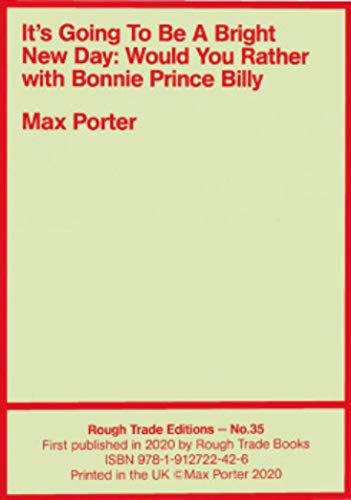 Stock image for It's Going To Be A Bright New Day: Would You Rather, with Bonnie Prince Billy - Max Porter (RT#35) for sale by WorldofBooks