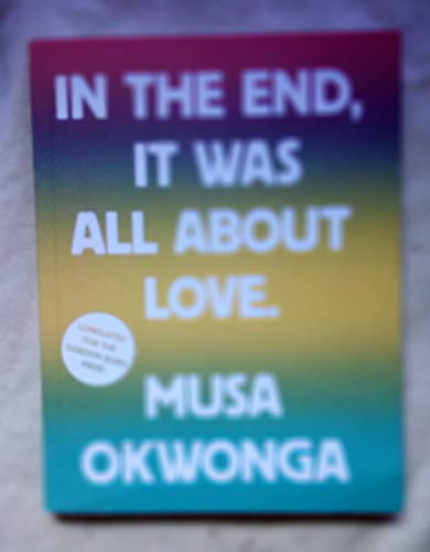 9781912722938: Musa Okwonga - In The End, It Was All About Love