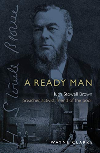 Imagen de archivo de A Ready Man: Hugh Stowell-Brown: Preacher, Activist, Friend of the Poor a la venta por WorldofBooks