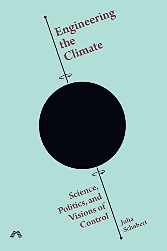 Imagen de archivo de Engineering the Climate: Science, Politics, and Visions of Control a la venta por GreatBookPrices