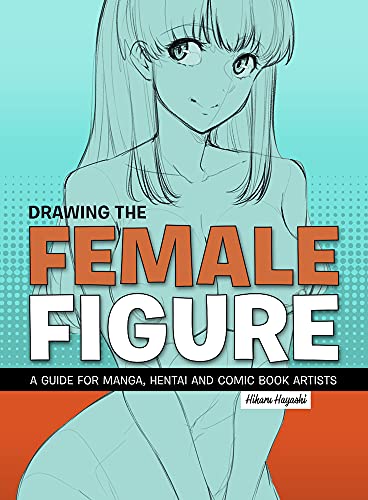 Stock image for Drawing The Female Figure: A Guide For Manga, Hentai And Comic Book Artists for sale by Revaluation Books