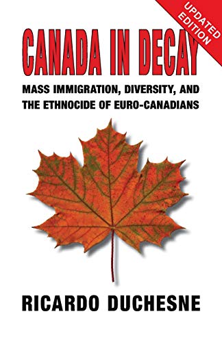 Beispielbild fr Canada in Decay: Mass Immigration, Diversity, and the Ethnocide of Euro-Canadians zum Verkauf von GF Books, Inc.