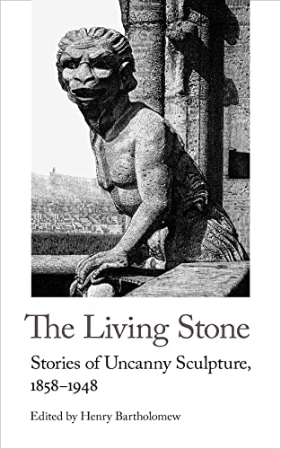 Stock image for The Living Stone: Stories of Uncanny Sculpture, 1858-1943 (Handheld Weirds, 9) [Paperback] Bartholomew, Henry for sale by Lakeside Books