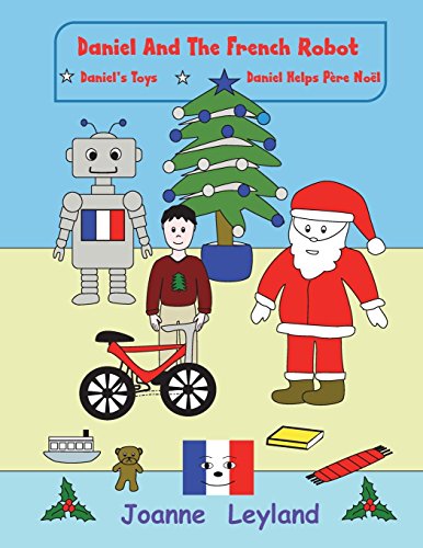 Beispielbild fr Daniel And The French Robot - Book 3: Two lovely stories in English teaching French to young children: Daniel's Toys / Daniel Helps Père Noël (Young Cool Kids Learn French) zum Verkauf von AwesomeBooks