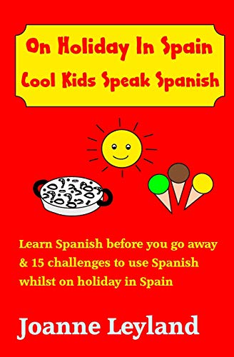 Beispielbild fr On Holiday In Spain Cool Kids Speak Spanish: Learn Spanish before you go away & 15 challenges to use Spanish whilst on holiday in Spain: Volume 4 zum Verkauf von AwesomeBooks