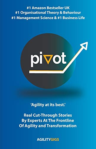 Beispielbild fr Pivot: Real Cut-Through Stories By Experts At The Frontline Of Agility and Transformation (1) zum Verkauf von WorldofBooks