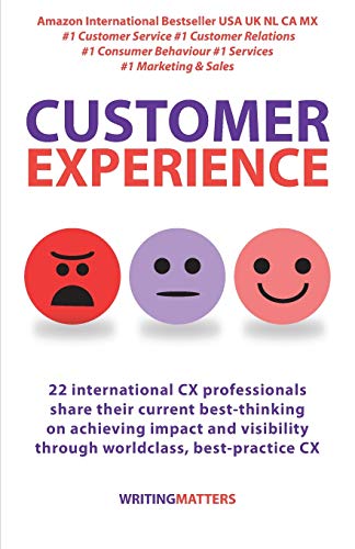 Imagen de archivo de Customer Experience: 22 international CX professionals share their current strategies for achieving impact and visibility using best practice CX (1) a la venta por Goodwill Southern California