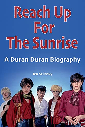 Stock image for Reach Up For The Sunrise: A Duran Duran Biography for sale by WorldofBooks