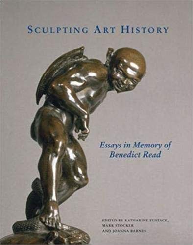 Stock image for Sculpting Art History: Essays in Memory of Benedict Read for sale by Ria Christie Collections