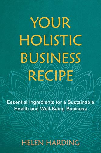 Imagen de archivo de Your Holistic Business Recipe: Essential Ingredients for a Sustainable Health and Well-being Business a la venta por Big River Books