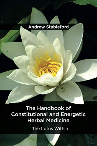 Stock image for The Handbook of Constitutional and Energetic Herbal Medicine : The Lotus Within for sale by Better World Books: West