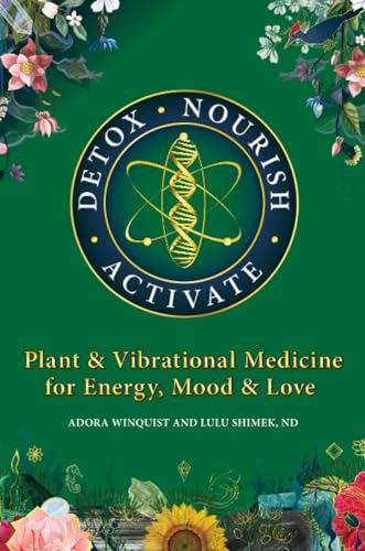 Beispielbild fr Detox Nourish Activate: Plant & Vibrational Medicine for Energy, Mood, and Love zum Verkauf von Books From California