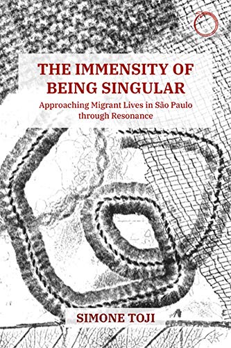 Imagen de archivo de The Immensity of Being Singular: Approaching Migrant Lives in São Paulo through Resonance a la venta por Books From California