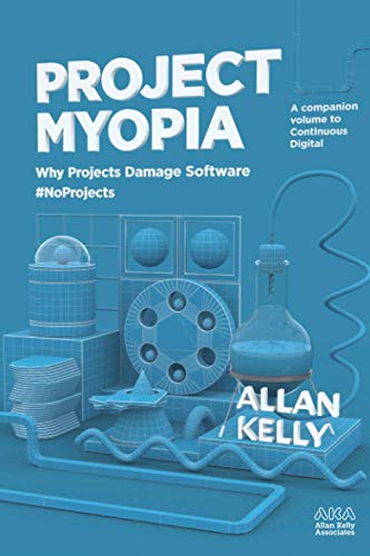 Beispielbild fr Project Myopia: Why projects damage software #NoProjects (Evolution: from #NoProjects to Continuous Digital) zum Verkauf von Save With Sam