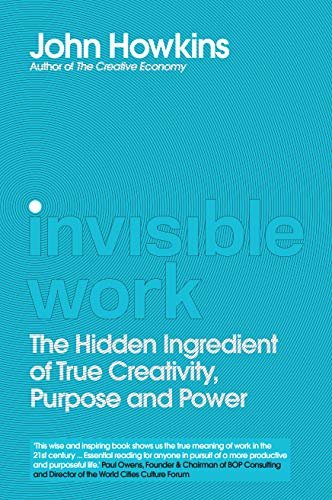 Beispielbild fr Invisible Work: The Hidden Ingredient of True Creativity, Purpose and Power zum Verkauf von WorldofBooks