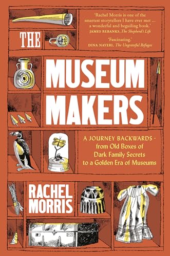 Beispielbild fr The Museum Makers: A Journey from the Boxes Under the Bed to a Golden Era of Museums zum Verkauf von Cathy's Half Price Books